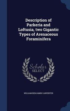 portada Description of Parkeria and Loftusia, two Gigantic Types of Arenaceous Foraminifera