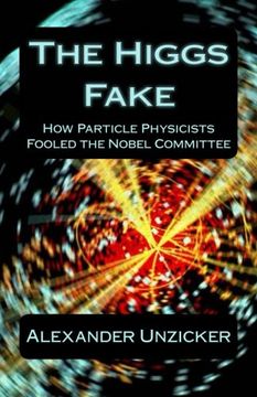 portada The Higgs Fake: How Particle Physicists Fooled the Nobel Committee 