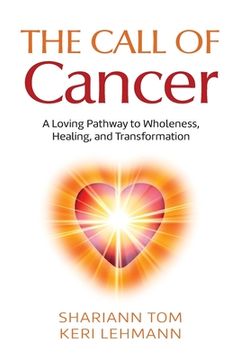 portada The Call of Cancer: A Loving Pathway to Wholeness, Healing, and Transformation (en Inglés)