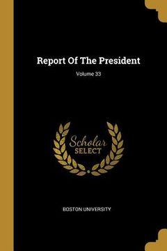 portada Report Of The President; Volume 33 (en Inglés)