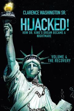 portada Hijacked!: How Dr. King's Dream Became a Nightmare (Volume 4, the Recovery) (en Inglés)
