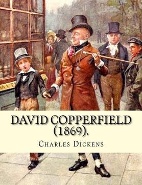 portada David Copperfield (1869). By Charles Dickens, illustrated By: H.K. Browne: David Copperfield is the eighth novel by Charles Dickens. The novel's full (en Inglés)