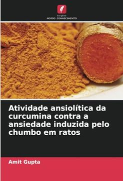 portada Atividade Ansiolítica da Curcumina Contra a Ansiedade Induzida Pelo Chumbo em Ratos (en Portugués)