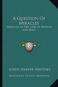 portada a question of miracles: parallels in the lives of buddha and jesus