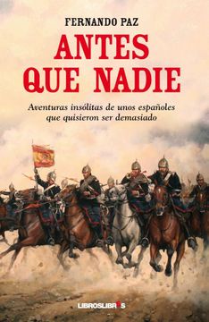 portada Antes que Nadie: Aventuras Insólitas de Unos Españoles que Quisieron ser Demasiado (in Spanish)