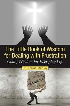 portada The Little Book of Wisdom for Dealing with Frustration: Godly Wisdom for Everyday Life (en Inglés)