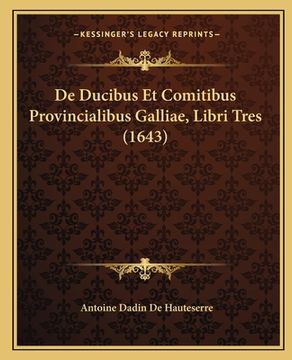 portada De Ducibus Et Comitibus Provincialibus Galliae, Libri Tres (1643) (en Latin)