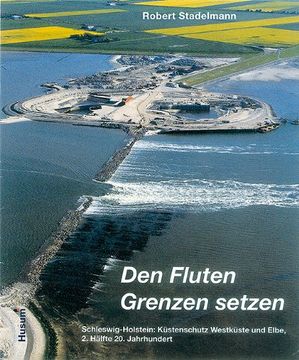 portada Den Fluten Grenzen setzen: Schleswig-Holstein: Küstenschutz Westküste und Elbe. Band 1: Nordfriesland (en Alemán)