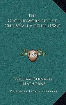 portada the groundwork of the christian virtues (1882)