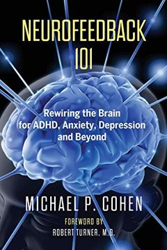portada Neurofeedback 101: Rewiring the Brain for Adhd, Anxiety, Depression and Beyond (Without Medication) (en Inglés)