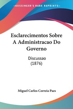 portada Esclarecimentos Sobre A Administracao Do Governo: Discussao (1876)