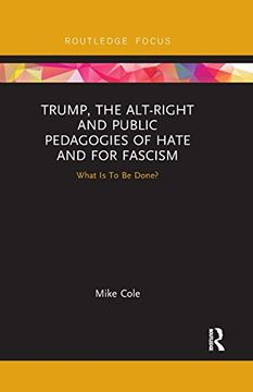portada Trump, the Alt-Right and Public Pedagogies of Hate and for Fascism: What is to be Done? (en Inglés)