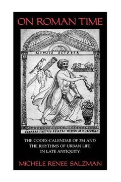 portada On Roman Time: The Codex-Calendar of 354 and the Rhythms of Urban Life in Late Antiquity (Transformation of the Classical Heritage) (en Inglés)