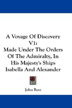 portada a voyage of discovery v1: made under the orders of the admiralty, in his majesty's ships isabella and alexander (en Inglés)