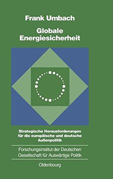 portada Globale Energiesicherheit: Strategische Herausforderungen für die Europäische und Deutsche Aussenpolitik (Schriften des Forschungsinstituts der. Der Deutschen Gesellschaft) (in German)