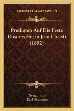 portada Predigten Auf Die Feste Unseres Herrn Jesu Christi (1892) (en Alemán)