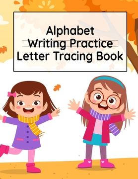 portada Alphabet Writing Practice Letter Tracing Book: Pre-Schooling ABC Handwriting Workbook For Exercises, Happiness & Fun During Fall Holidays 