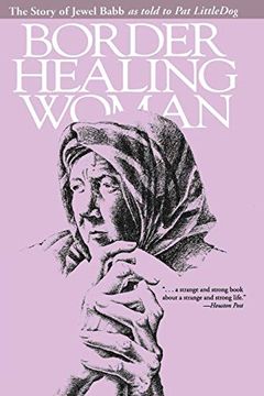 portada Border Healing Woman: The Story of Jewel Babb as Told to pat Littledog (Second Edition) (en Inglés)