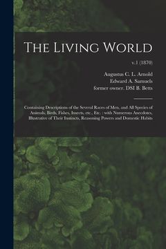 portada The Living World: Containing Descriptions of the Several Races of Men, and All Species of Animals, Birds, Fishes, Insects, Etc., Etc.: W (en Inglés)