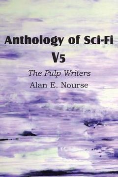 portada Anthology of Sci-Fi V5, the Pulp Writers - Alan E. Nourse