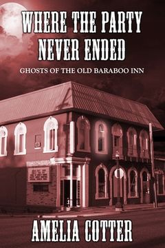 portada Where The Party Never Ended: Ghosts of the Old Baraboo Inn (in English)