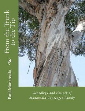 portada From the Trunk to the Tip: Genealogy and History of Manansala-Concengco Family (en Inglés)