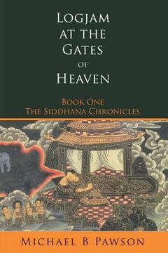 portada Logjam at the Gates of Heaven: Book One of The Siddhana Chronicles (en Inglés)
