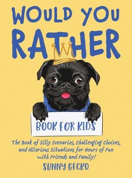 portada Would You Rather Book for Kids: The Book of Silly Scenarios, Challenging Choices, and Hilarious Situations for Hours of Fun with Friends and Family! ( (in English)