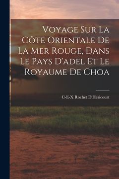 Voyage sur la Côte Orientale de la mer Rouge, Dans le Pays D'adel et le Royaume de Choa (en Francés)