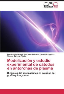 portada Modelización y estudio experimental de cátodos en antorchas de plasma: Dinámica del spot catódico en cátodos de grafito y tungsteno