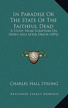 portada in paradise or the state of the faithful dead: a study from scripture on death and after death (1892) (en Inglés)