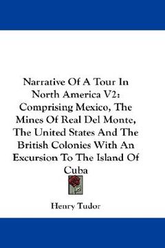 portada narrative of a tour in north america v2: comprising mexico, the mines of real del monte, the united states and the british colonies with an excursion