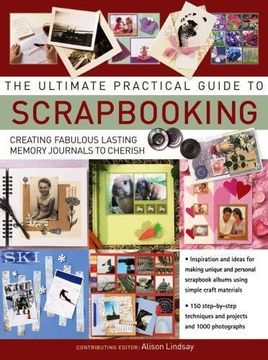 portada The Ultimate Practical Guide to Scrapbooking: Creating Fabulous Lasting Memory Journals to Cherish (in English)