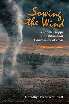 portada Sowing the Wind: The Mississippi Constitutional Convention of 1890 (en Inglés)