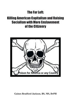 portada The Far Left: Killing American Capitalism and Raising of Socialism with More Enslavement of the Citizenry
