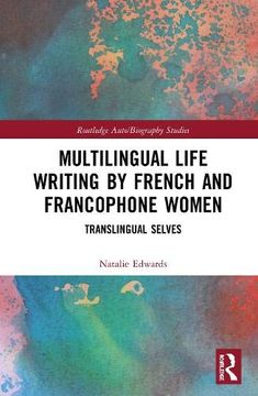 portada Multilingual Life Writing by French and Francophone Women: Translingual Selves (Routledge Auto (en Inglés)