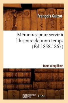 portada Mémoires Pour Servir À l'Histoire de Mon Temps. Tome Cinquième (Éd.1858-1867) (in French)
