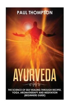 portada Ayurveda: Science to self healing through recipes, yoga, aromatherapy and meditation ( Beginner's guide) (en Inglés)