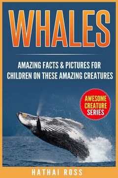 portada Whales: Amazing Facts & Pictures for Children on These Amazing Creatures (en Inglés)