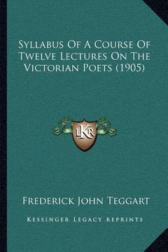 portada syllabus of a course of twelve lectures on the victorian poets (1905) (in English)