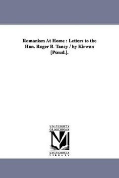 portada romanism at home: letters to the hon. roger b. taney / by kirwan [pseud.].