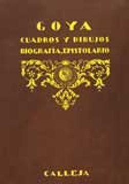 portada Goya. Colección de Cuadros y Dibujos Precedida de su Biografía y de un Epistolario (Arte) (in Spanish)