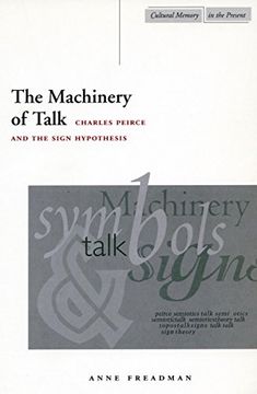 portada The Machinery of Talk: Charles Peirce and the Sign Hypothesis (Cultural Memory in the Present) (en Inglés)