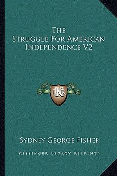 portada the struggle for american independence v2 (en Inglés)