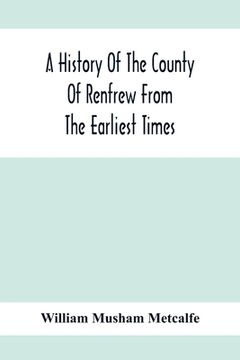 portada A History Of The County Of Renfrew From The Earliest Times (en Inglés)