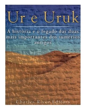 portada Ur e Uruk: A História e o Legado das Duas Mais Importantes Cidades dos Sumérios Antigos (in Portuguese)