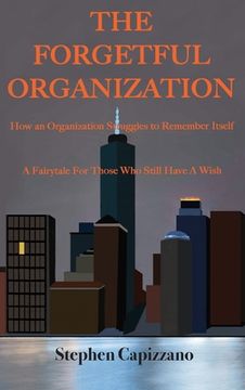 portada The Forgetful Organization: How an Organization Struggles to Remember Itself. (en Inglés)