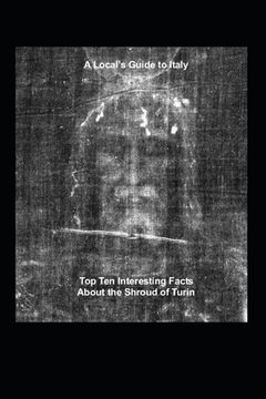 portada A Local's Guide to Italy: (Book 6) Top Ten Interesting Facts about the Shroud of Turin (en Inglés)