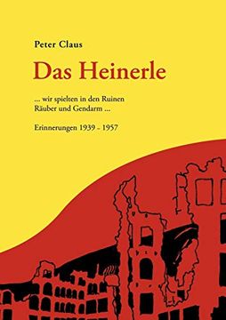 portada Das Heinerle. Wir Spielten in den Ruinen Räuber und Gendarm. Erinnerungen 1939-1957 (en Alemán)