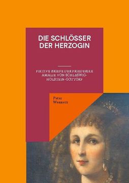 portada Die Schlösser der Herzogin: Fiktive Briefe der Friederike Amalie von Schleswig-Holstein-Gottorf (en Alemán)